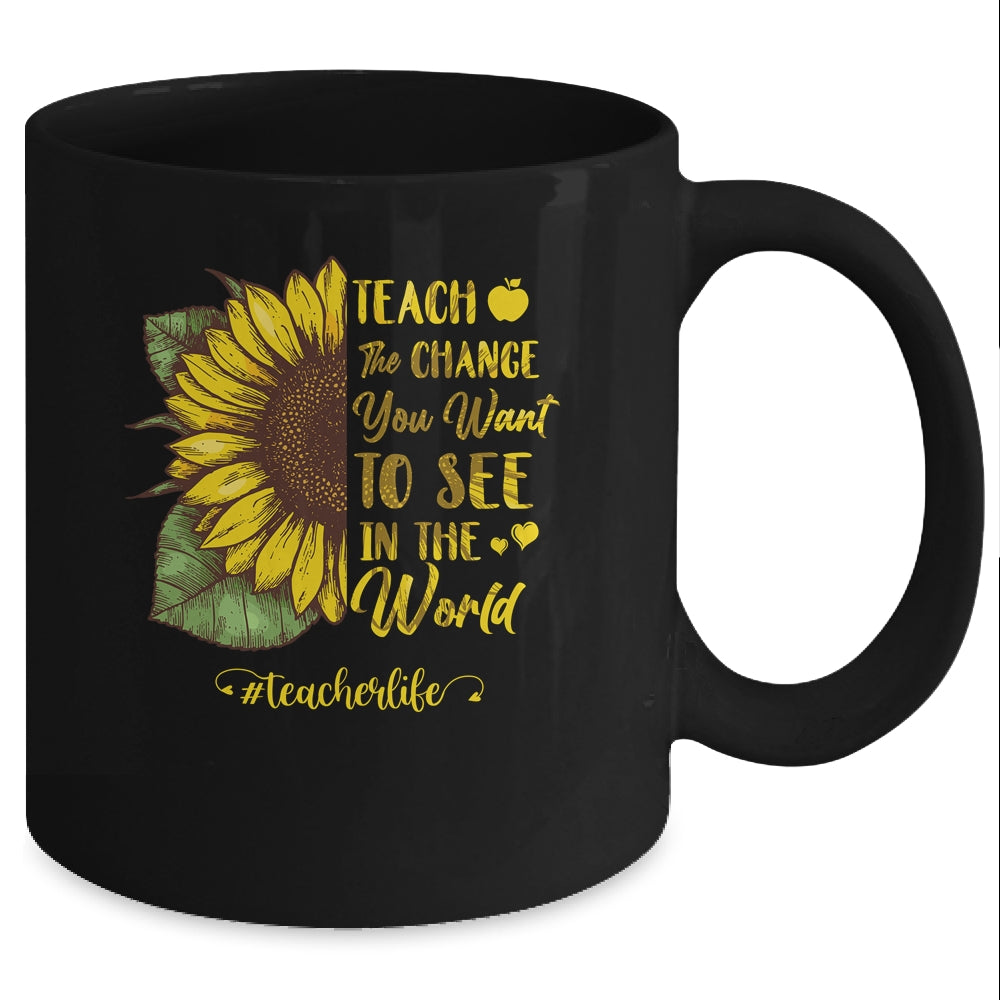 Teach The Change You Want To See In The World Teacher Life Mug Coffee Mug | Teecentury.com