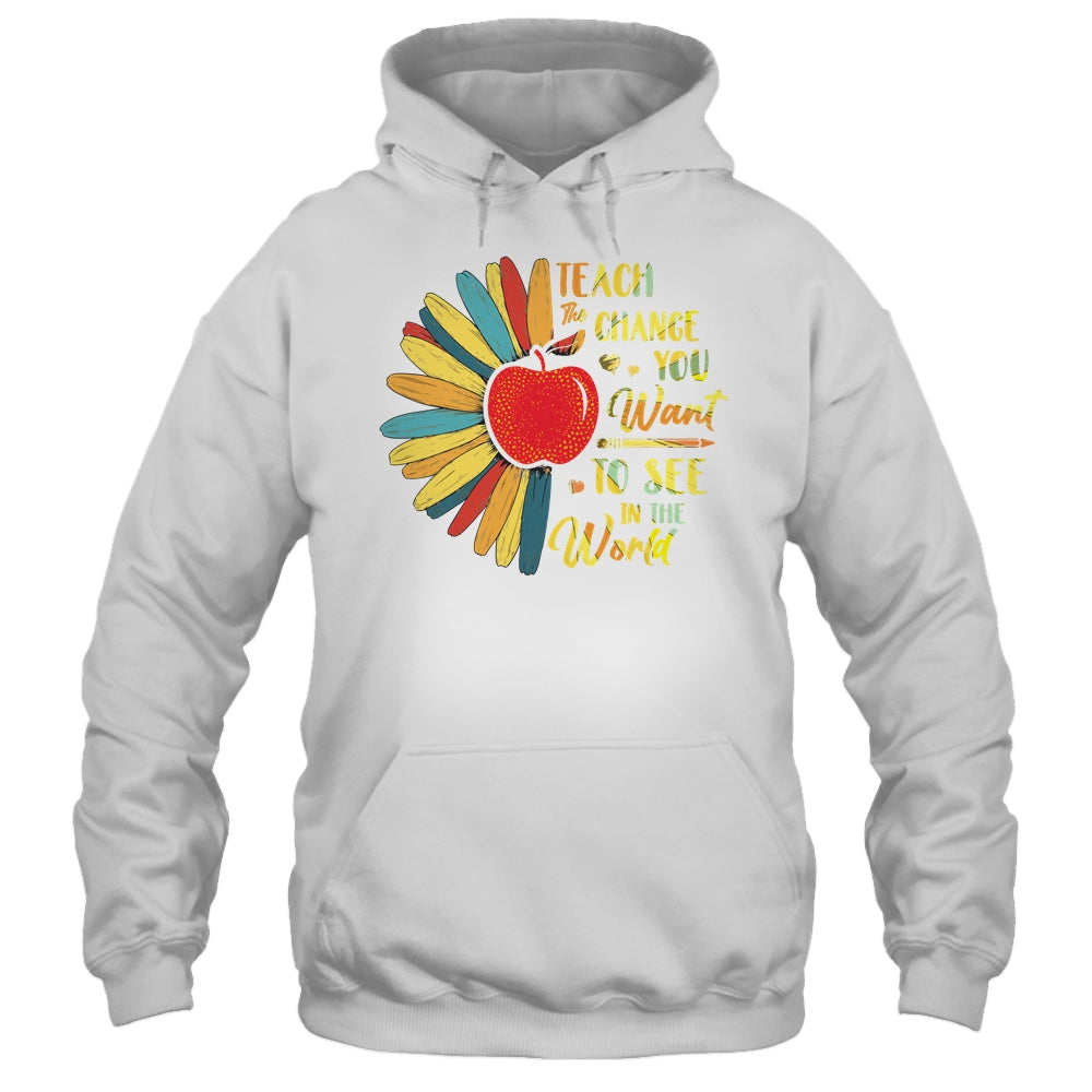 Teacher Gift Teach The Change You Want To See In The World T-Shirt & Hoodie | Teecentury.com