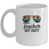 Teacher Off Duty Last Day Of School Teacher Summer Mug Coffee Mug | Teecentury.com