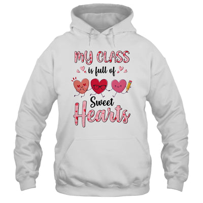 Teacher Valentines Day My Class Is Full Of Sweethearts Shirt & Hoodie | teecentury