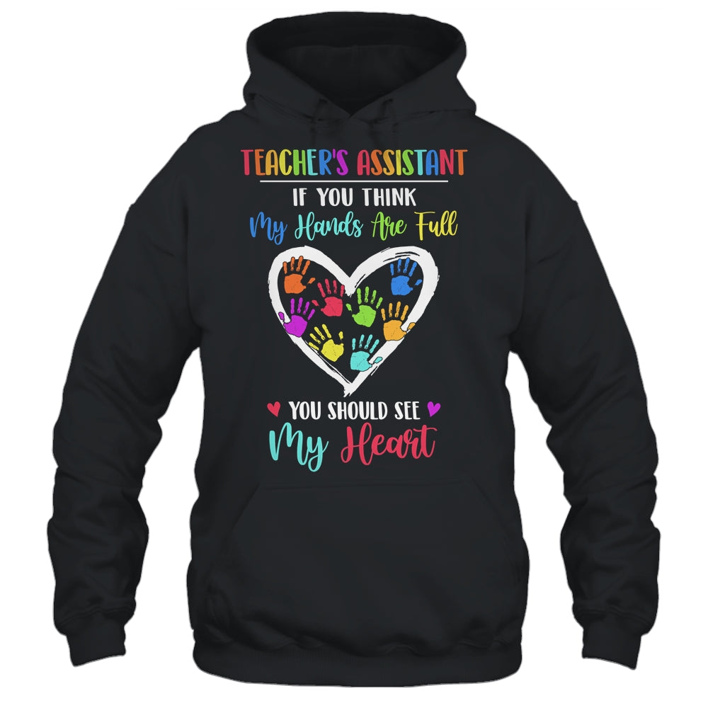 Teacher's Assistant Women If You Think My Hands Are Full T-Shirt & Hoodie | Teecentury.com