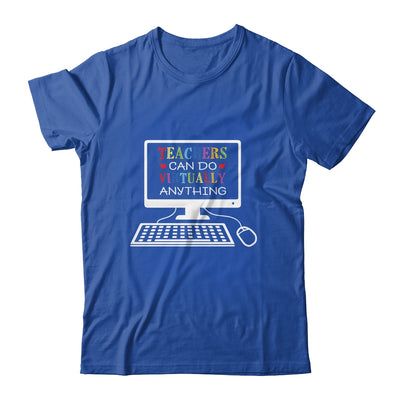 Teachers Can Do Virtually Anything Distance Online Learning T-Shirt & Hoodie | Teecentury.com