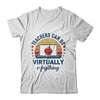 Teachers Can Do Virtually Anything Virtual Teaching Online T-Shirt & Hoodie | Teecentury.com