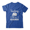 Teaching Future Leaders Funny Teacher Gifts T-Shirt & Hoodie | Teecentury.com