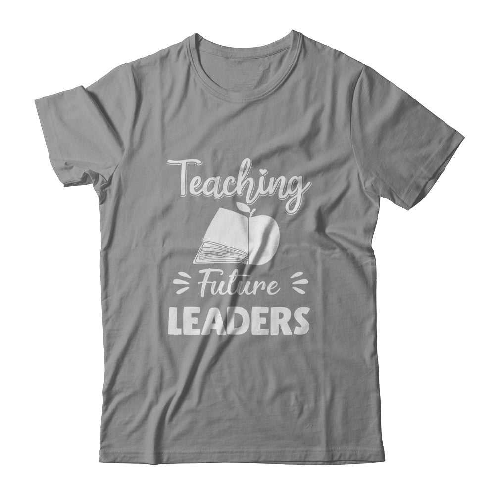 Teaching Future Leaders Funny Teacher Gifts T-Shirt & Hoodie | Teecentury.com