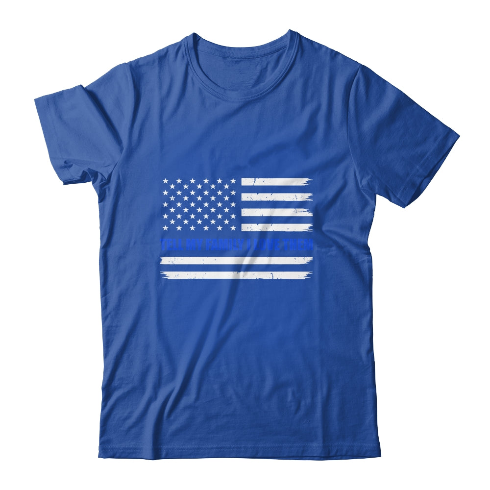 Tell My Family I Love Them Blue Line American Flag T-Shirt & Hoodie | Teecentury.com