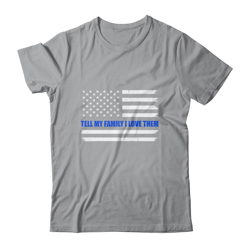 Tell My Family I Love Them Blue Line American Flag T-Shirt & Hoodie | Teecentury.com