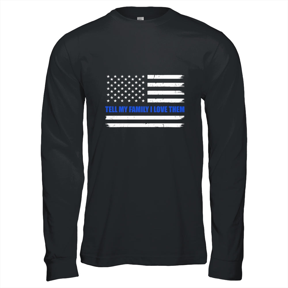 Tell My Family I Love Them Blue Line American Flag T-Shirt & Hoodie | Teecentury.com