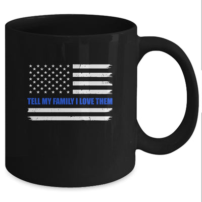 Tell My Family I Love Them Blue Line American Flag Mug Coffee Mug | Teecentury.com