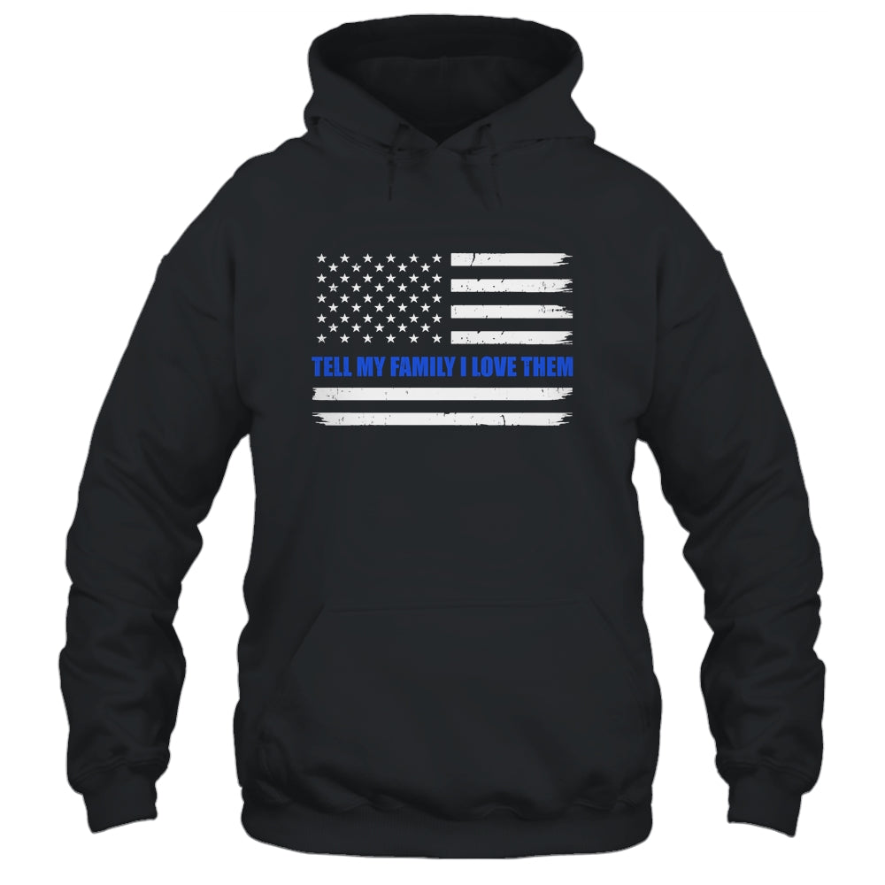 Tell My Family I Love Them Blue Line American Flag T-Shirt & Hoodie | Teecentury.com