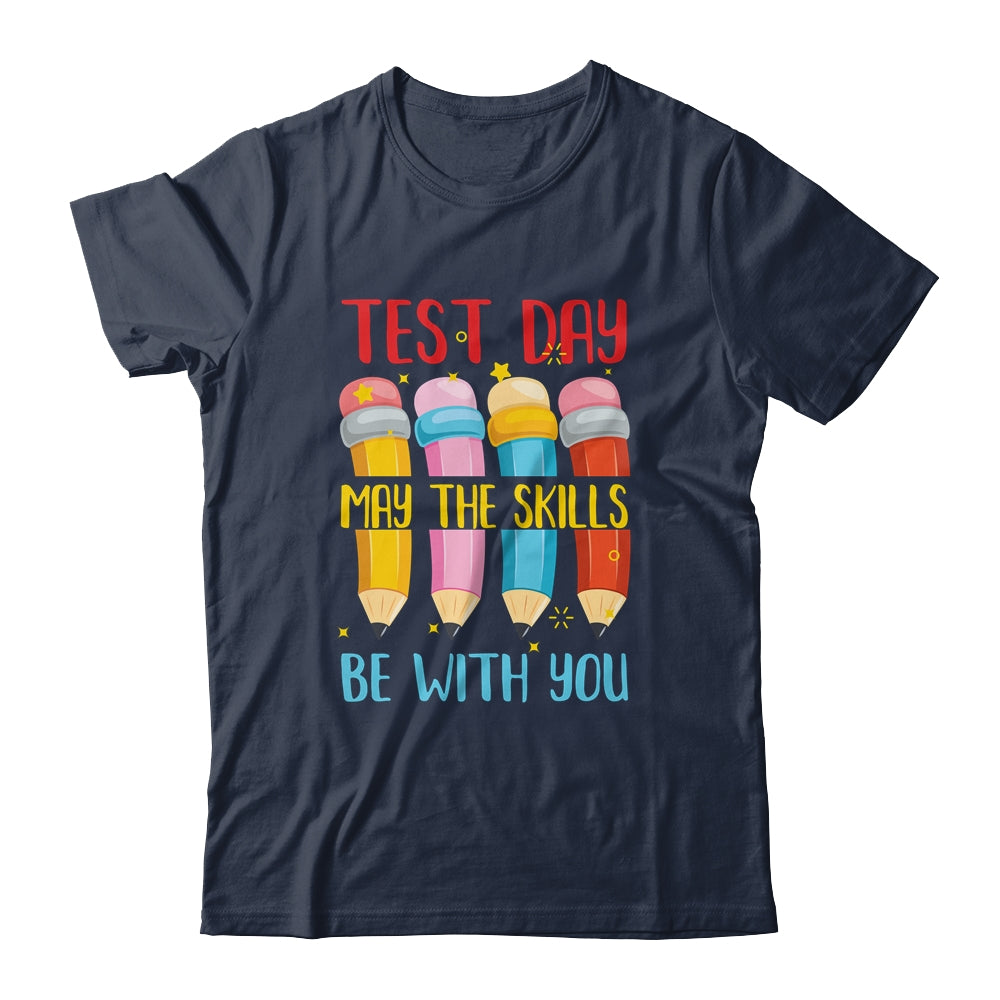 Test Day May The Skills Be With You Testing Day Teacher T-Shirt & Hoodie | Teecentury.com