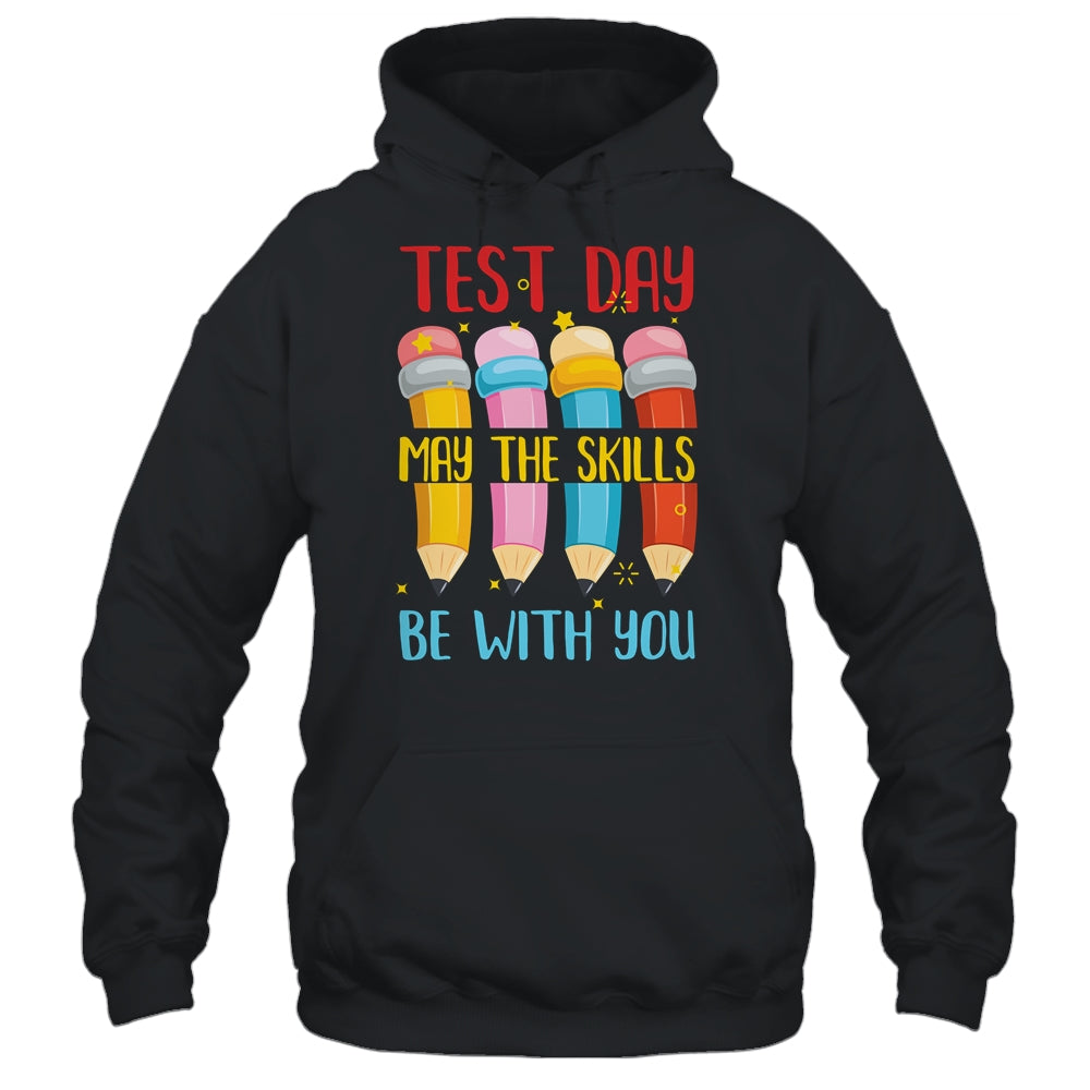 Test Day May The Skills Be With You Testing Day Teacher T-Shirt & Hoodie | Teecentury.com