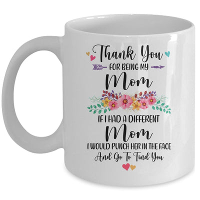 Thank You For Being My Mom Gift Mug Coffee Mug | Teecentury.com