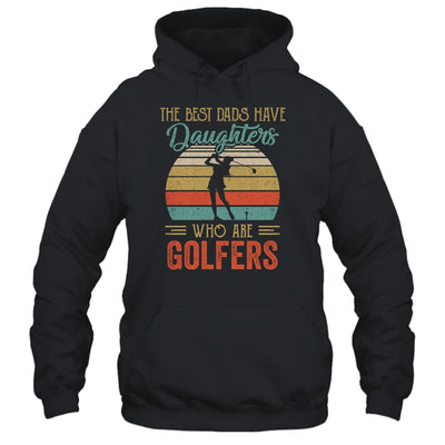 The Best Dads Have Daughters Who Are Golfers Fathers Day T-Shirt & Hoodie | Teecentury.com