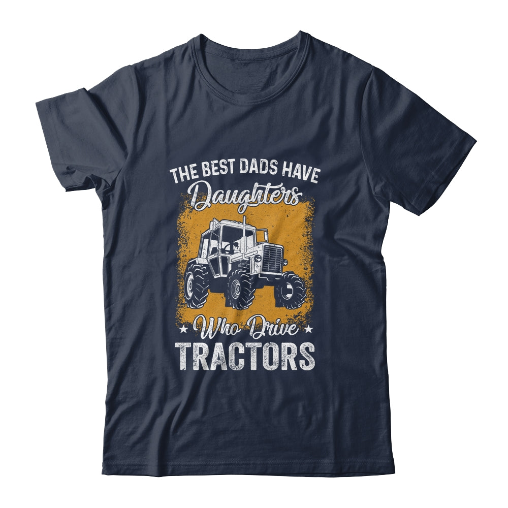 The Best Dads Have Daughters Who Drive Tractors Fathers Day T-Shirt & Hoodie | Teecentury.com