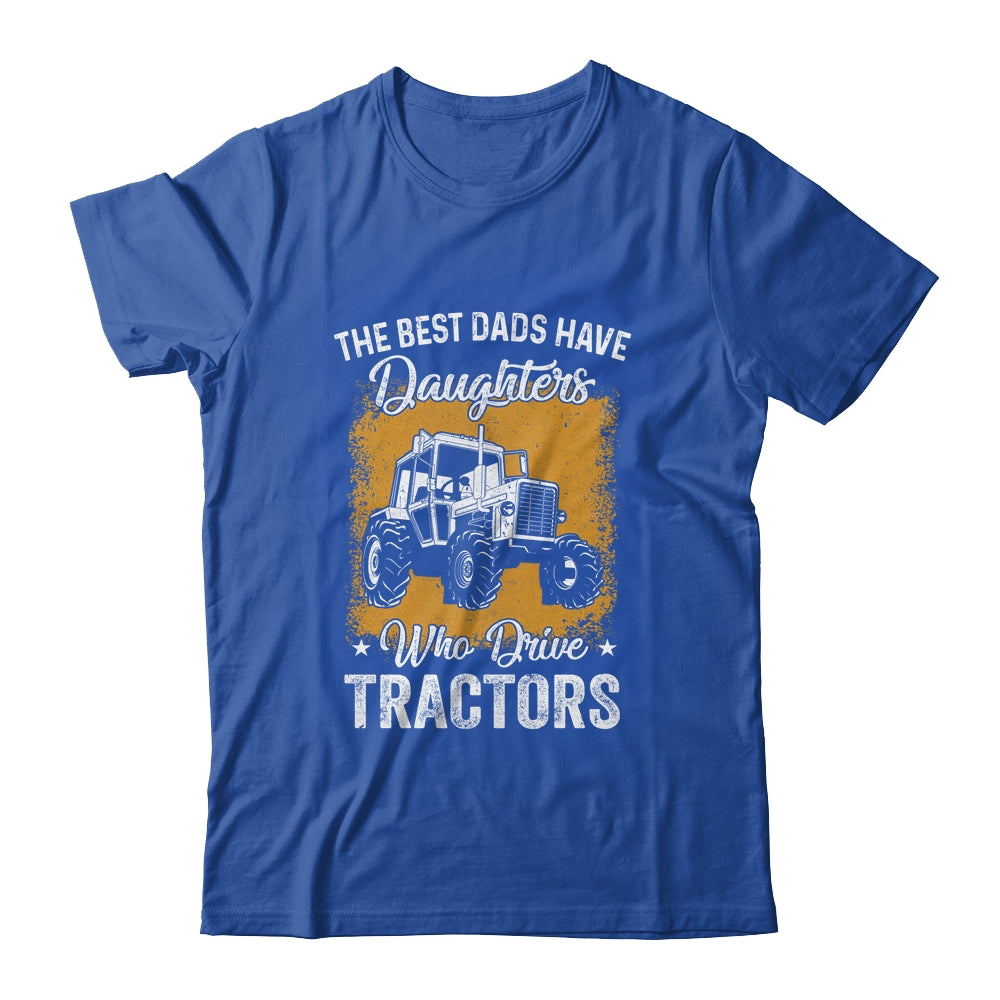 The Best Dads Have Daughters Who Drive Tractors Fathers Day T-Shirt & Hoodie | Teecentury.com