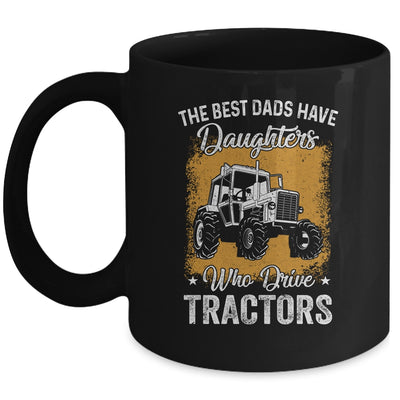 The Best Dads Have Daughters Who Drive Tractors Fathers Day Mug Coffee Mug | Teecentury.com