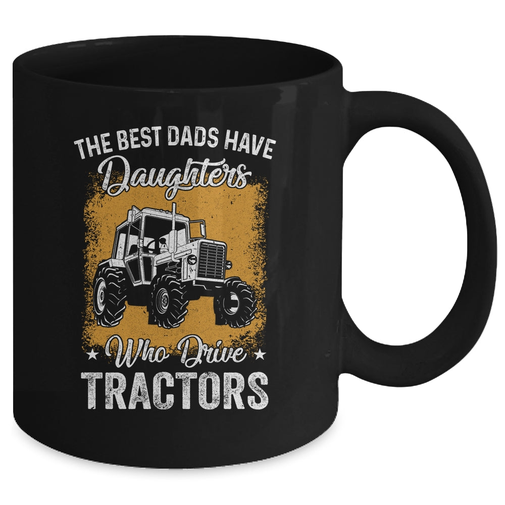 The Best Dads Have Daughters Who Drive Tractors Fathers Day Mug Coffee Mug | Teecentury.com