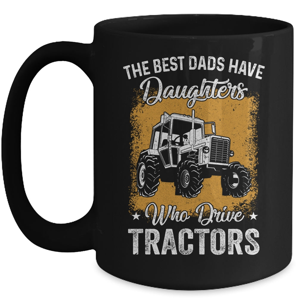 The Best Dads Have Daughters Who Drive Tractors Fathers Day Mug Coffee Mug | Teecentury.com