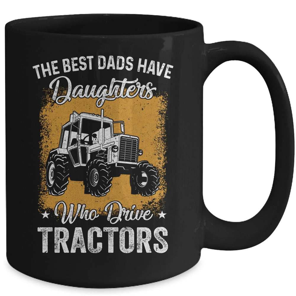 The Best Dads Have Daughters Who Drive Tractors Fathers Day Mug Coffee Mug | Teecentury.com