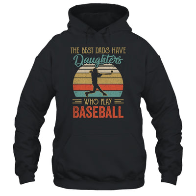 The Best Dads Have Daughters Who Play Baseball Fathers Day T-Shirt & Hoodie | Teecentury.com