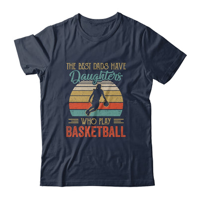 The Best Dads Have Daughters Who Play Basketball Fathers Day T-Shirt & Hoodie | Teecentury.com