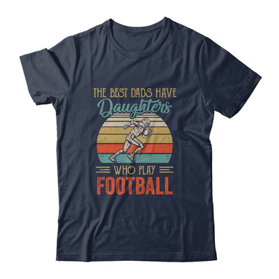 The Best Dads Have Daughters Who Play Football Fathers Day T-Shirt & Hoodie | Teecentury.com