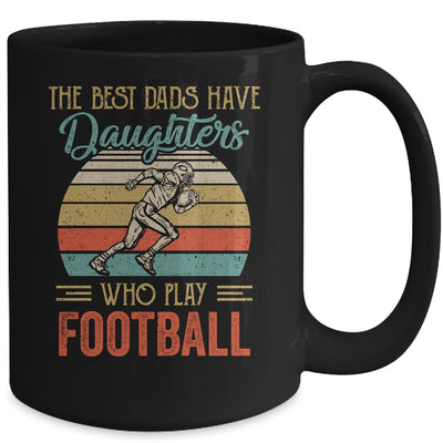 The Best Dads Have Daughters Who Play Football Fathers Day Mug Coffee Mug | Teecentury.com