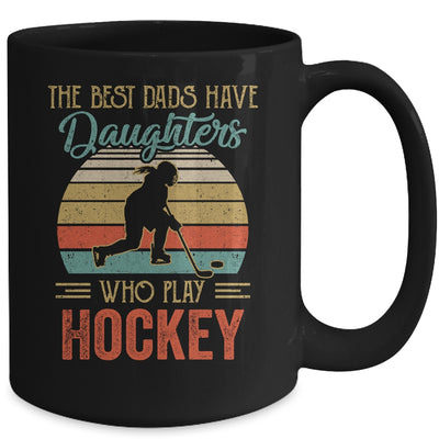 The Best Dads Have Daughters Who Play Hockey Fathers Day Mug Coffee Mug | Teecentury.com