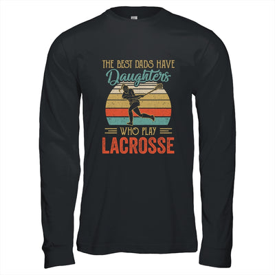The Best Dads Have Daughters Who Play Lacrosse Fathers Day T-Shirt & Hoodie | Teecentury.com