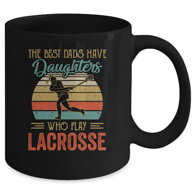 The Best Dads Have Daughters Who Play Lacrosse Fathers Day Mug Coffee Mug | Teecentury.com