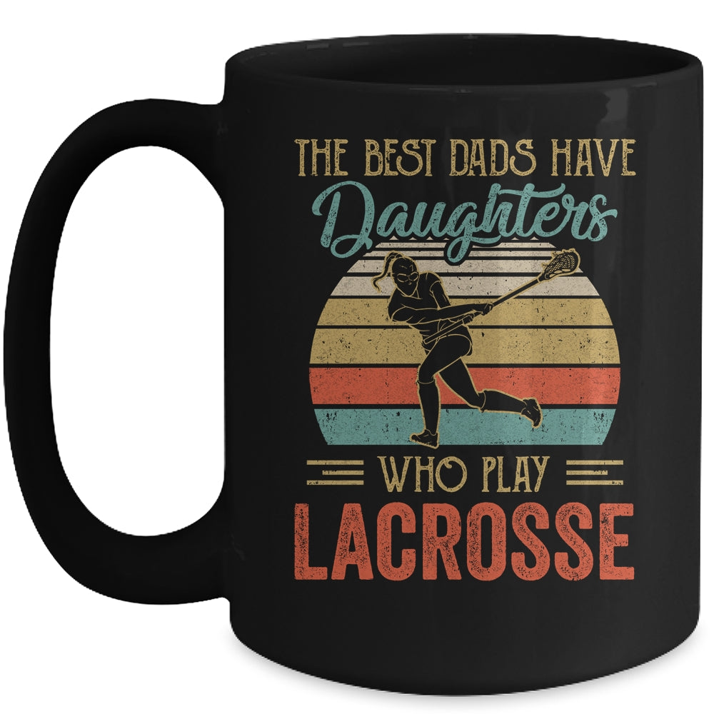 The Best Dads Have Daughters Who Play Lacrosse Fathers Day Mug Coffee Mug | Teecentury.com