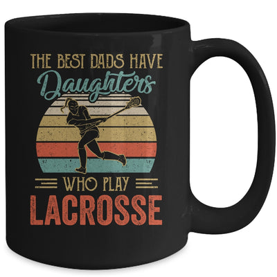 The Best Dads Have Daughters Who Play Lacrosse Fathers Day Mug Coffee Mug | Teecentury.com