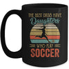 The Best Dads Have Daughters Who Play Soccer Fathers Day Mug Coffee Mug | Teecentury.com