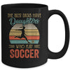 The Best Dads Have Daughters Who Play Soccer Fathers Day Mug Coffee Mug | Teecentury.com