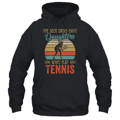 The Best Dads Have Daughters Who Play Tennis Fathers Day T-Shirt & Hoodie | Teecentury.com