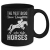 The Best Dads Have Daughters Who Ride Horses Fathers Day Mug Coffee Mug | Teecentury.com