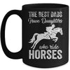 The Best Dads Have Daughters Who Ride Horses Fathers Day Mug Coffee Mug | Teecentury.com