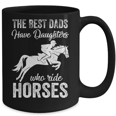The Best Dads Have Daughters Who Ride Horses Fathers Day Mug Coffee Mug | Teecentury.com