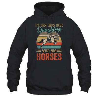 The Best Dads Have Daughters Who Ride Horses Fathers Day Vintage T-Shirt & Hoodie | Teecentury.com