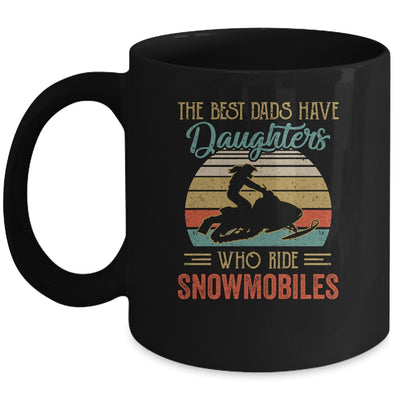 The Best Dads Have Daughters Who Ride Snowmobiles Fathers Day Mug Coffee Mug | Teecentury.com