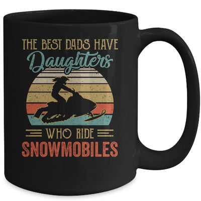 The Best Dads Have Daughters Who Ride Snowmobiles Fathers Day Mug Coffee Mug | Teecentury.com