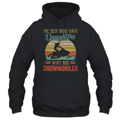 The Best Dads Have Daughters Who Ride Snowmobiles Fathers Day T-Shirt & Hoodie | Teecentury.com
