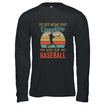 The Best Moms Have Daughters Who Play Baseball Mothers Day T-Shirt & Hoodie | Teecentury.com