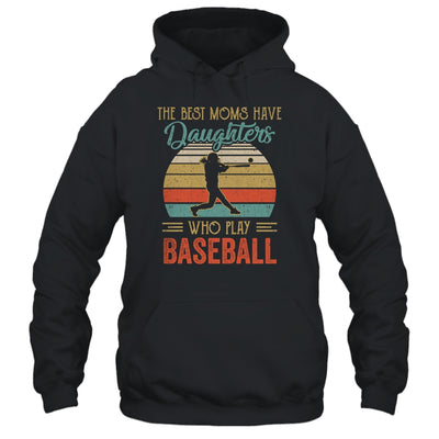 The Best Moms Have Daughters Who Play Baseball Mothers Day T-Shirt & Hoodie | Teecentury.com