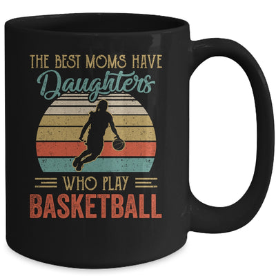 The Best Moms Have Daughters Who Play Basketball Mothers Day Mug Coffee Mug | Teecentury.com