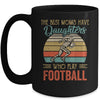 The Best Moms Have Daughters Who Play Football Mothers Day Mug Coffee Mug | Teecentury.com