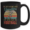 The Best Moms Have Daughters Who Play Football Mothers Day Mug Coffee Mug | Teecentury.com
