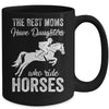 The Best Moms Have Daughters Who Ride Horses Mothers Day Mug Coffee Mug | Teecentury.com
