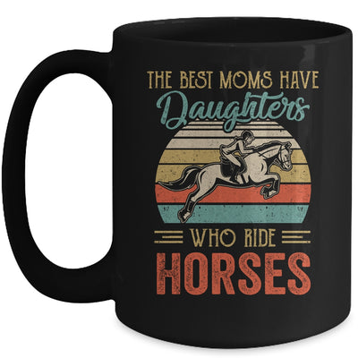 The Best Moms Have Daughters Who Ride Horses Mothers Day Vintage Mug Coffee Mug | Teecentury.com